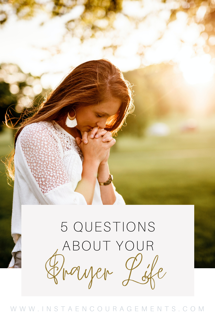 5 Questions to Ask About Your Prayer Life - InstaEncouragements Building a  worldwide online community of encouragers encouraging others in the faith  of Jesus Christ. Join the movement!